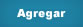 Agregar Agregar